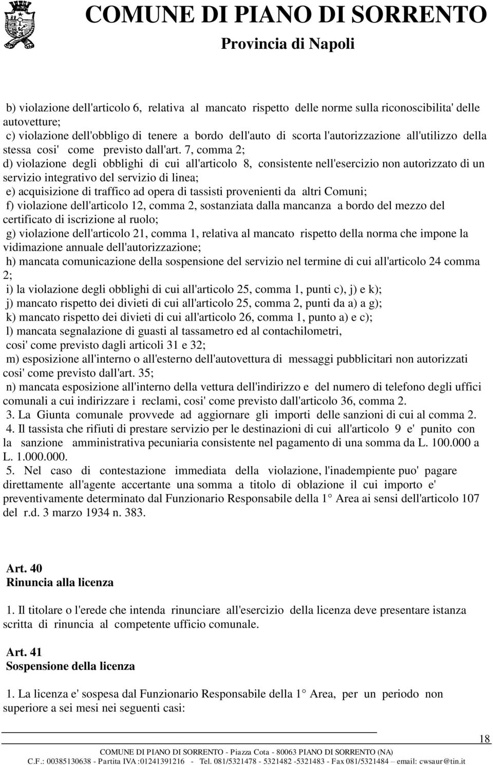 7, comma 2; d) violazione degli obblighi di cui all'articolo 8, consistente nell'esercizio non autorizzato di un servizio integrativo del servizio di linea; e) acquisizione di traffico ad opera di