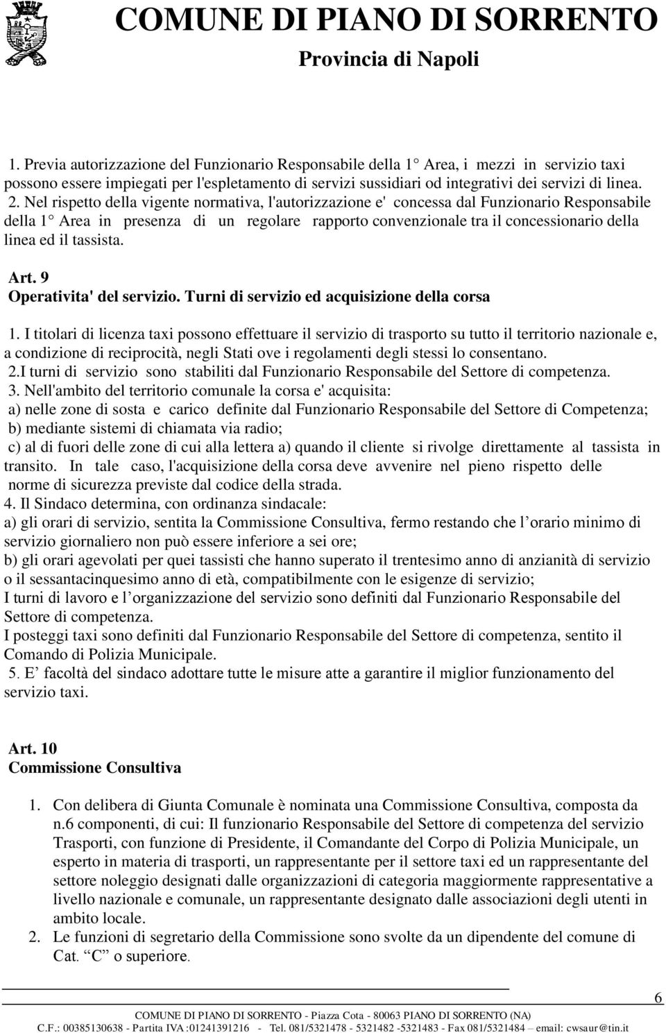 tassista. Art. 9 Operativita' del servizio. Turni di servizio ed acquisizione della corsa 1.