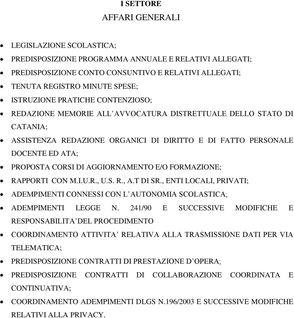 AGGIORNAMENTO E/O FORMAZIONE; RAPPORTI CON M.I.U.R., U.S. R., A.T DI SR., ENTI LOCALI, PRIVATI; ADEMPIMENTI CONNESSI CON L AUTONOMIA SCOLASTICA; ADEMPIMENTI LEGGE N.