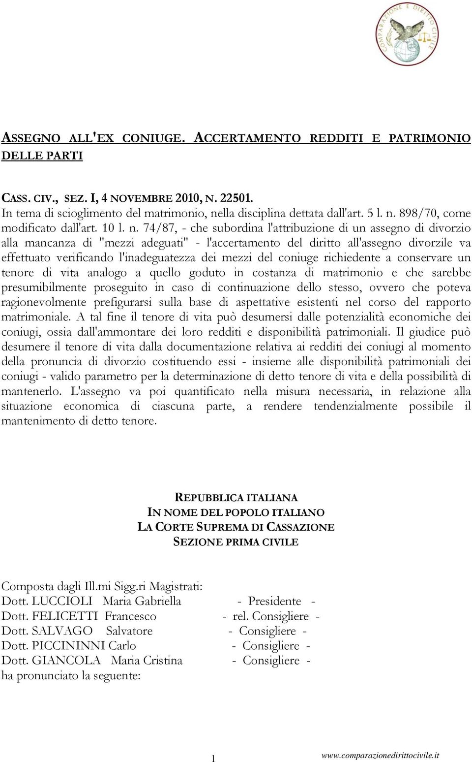 74/87, - che subordina l'attribuzione di un assegno di divorzio alla mancanza di "mezzi adeguati" - l'accertamento del diritto all'assegno divorzile va effettuato verificando l'inadeguatezza dei