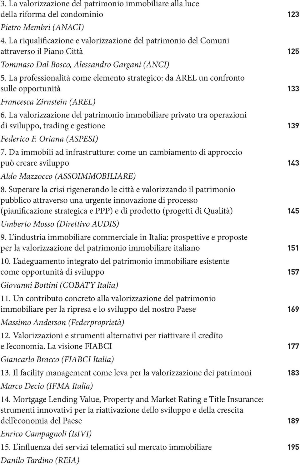 La professionalità come elemento strategico: da AREL un confronto sulle opportunità 133 Francesca Zirnstein (AREL) 6.