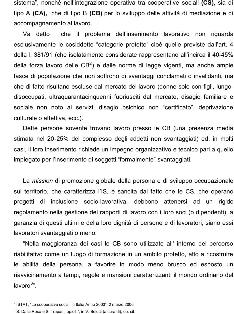 381/91 (che isolatamente considerate rappresentano all incirca il 40-45% della forza lavoro delle CB 2 ) e dalle norme di legge vigenti, ma anche ampie fasce di popolazione che non soffrono di