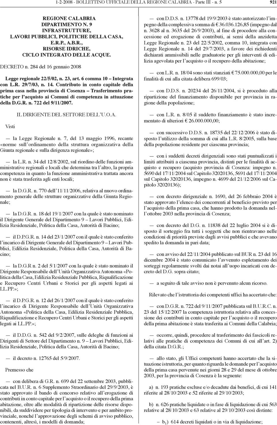 Contributo in conto capitale della prima casa nella provincia di Cosenza Trasferimento pratiche per l acquisto ai Comuni di competenza in attuazione della D.G.R. n. 722 del 9/11/2007.