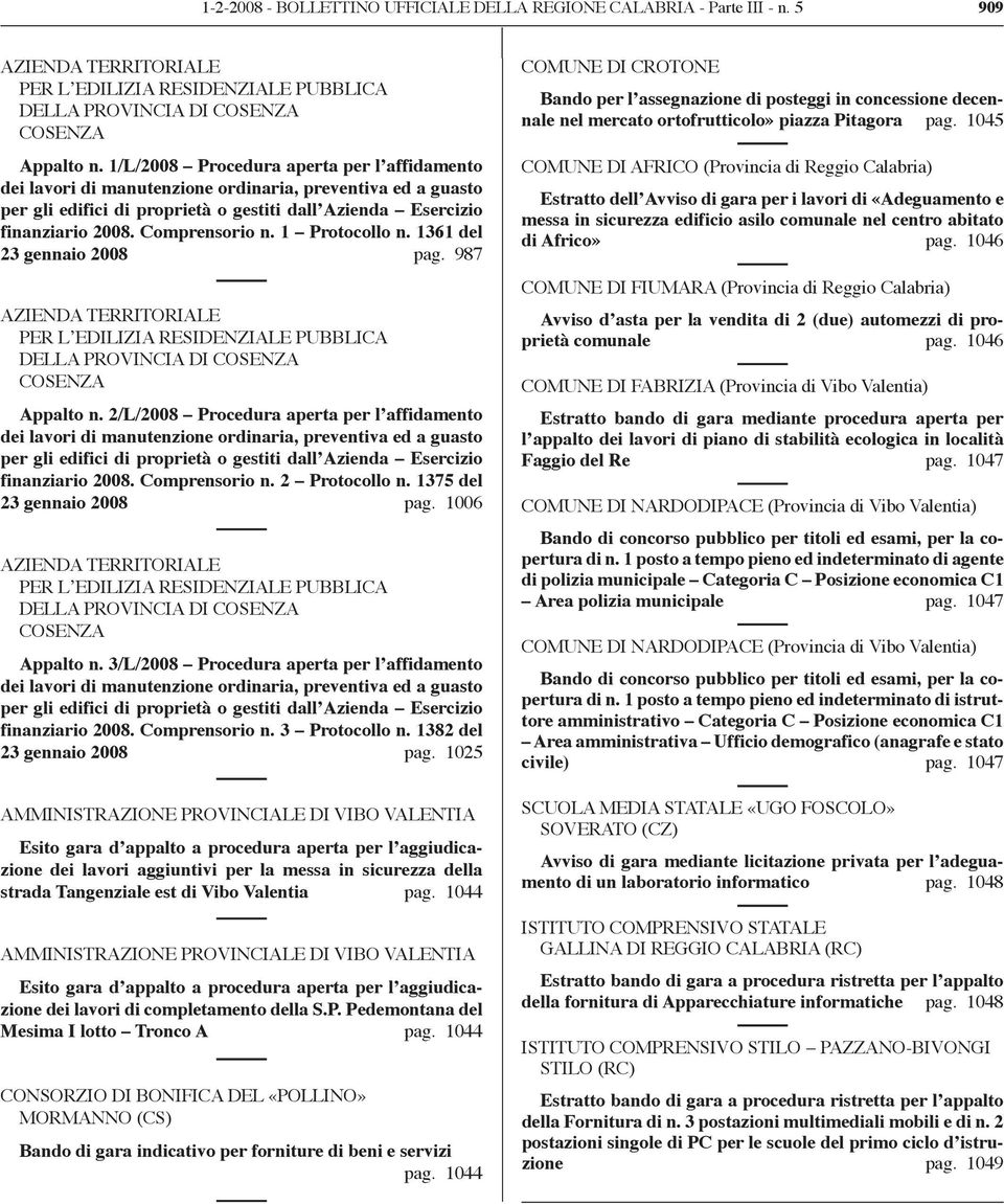 1 Protocollo n. 1361 del 23 gennaio 2008 pag. 987 AZIENDA TERRITORIALE PER L EDILIZIA RESIDENZIALE PUBBLICA DELLA PROVINCIA DI COSENZA COSENZA Appalto n.