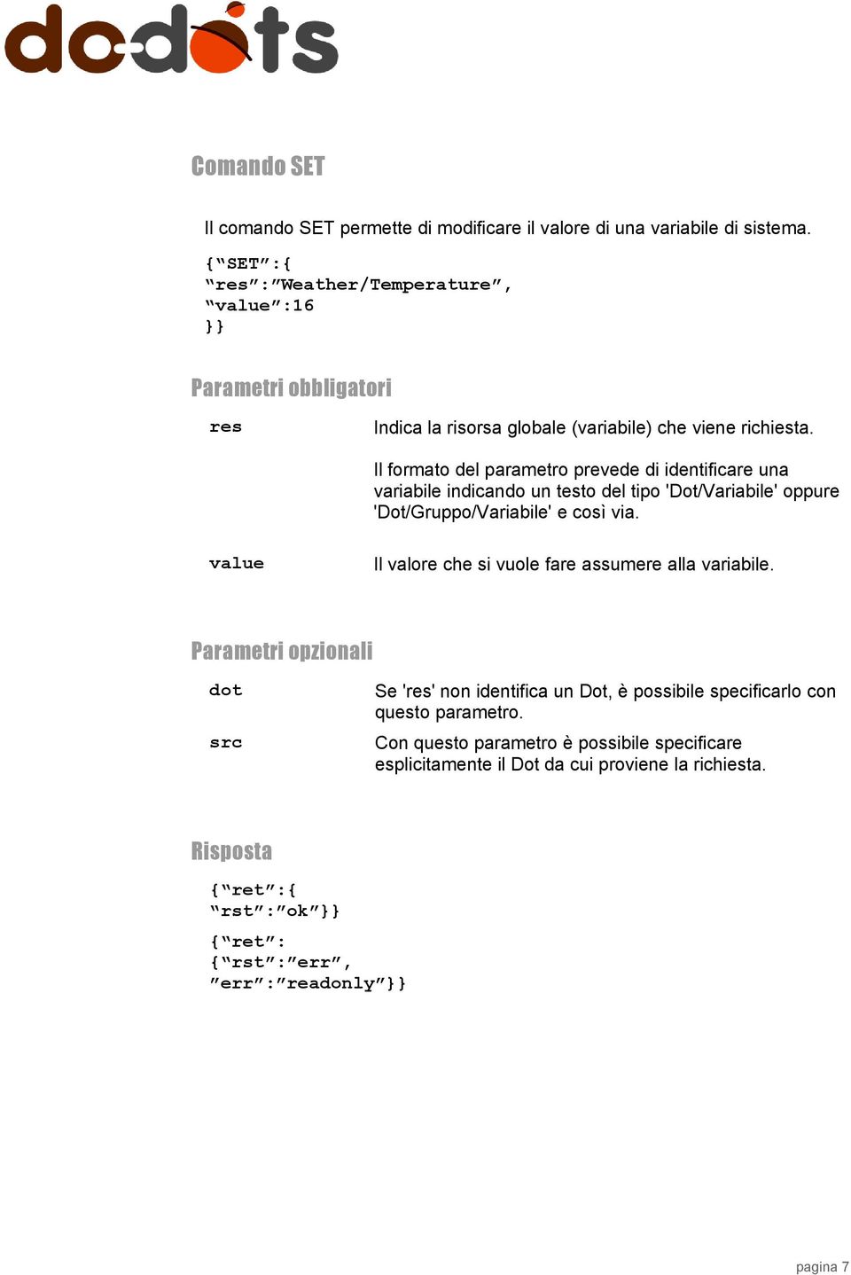 Il formato del parametro prevede di identificare una variabile indicando un testo del tipo 'Dot/Variabile' oppure 'Dot/Gruppo/Variabile' e così via.