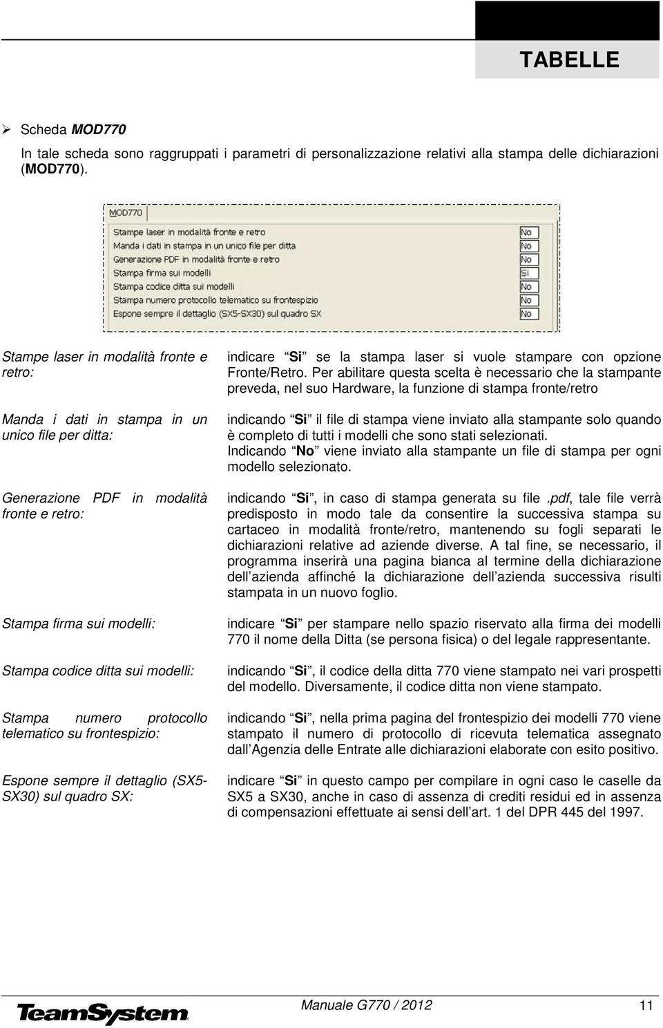 Stampa numero protocollo telematico su frontespizio: Espone sempre il dettaglio (SX5- SX30) sul quadro SX: indicare Si se la stampa laser si vuole stampare con opzione Fronte/Retro.