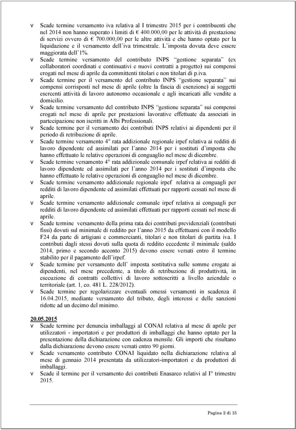 v Scade termine versamento del contributo INPS gestione separata (ex collaboratori coordinati e continuativi e nuovi contratti a progetto) sui compensi erogati nel mese di aprile da committenti