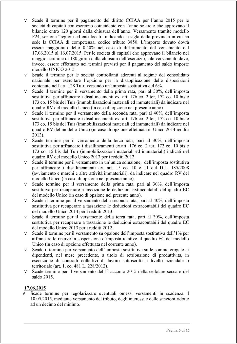 L importo dovuto dovrà essere maggiorato dello 0,40% nel caso di differimento del versamento dal 17.06.2015 