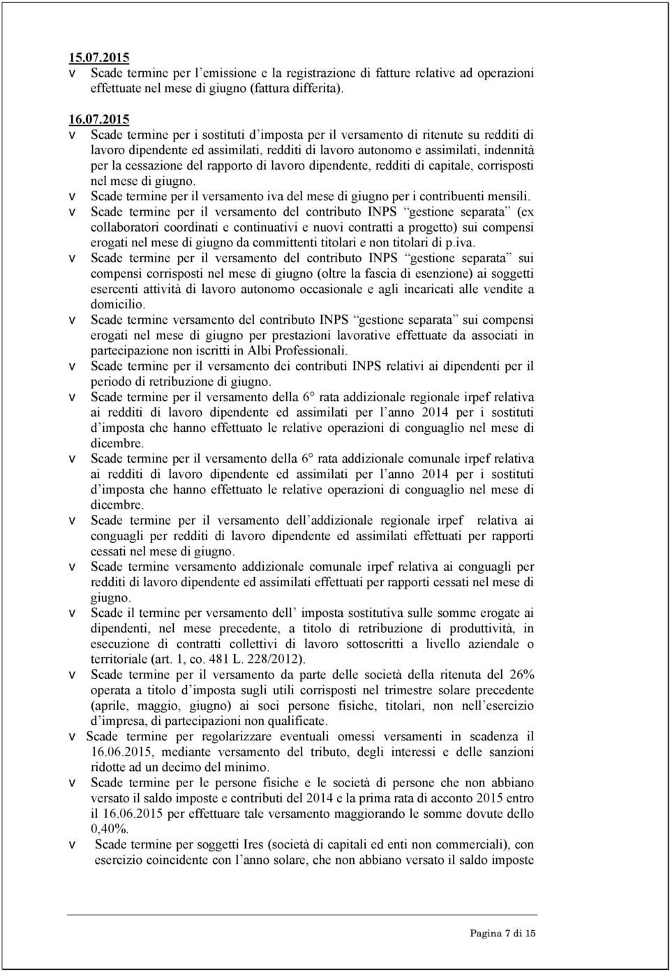 2015 v Scade termine per i sostituti d imposta per il versamento di ritenute su redditi di lavoro dipendente ed assimilati, redditi di lavoro autonomo e assimilati, indennità per la cessazione del