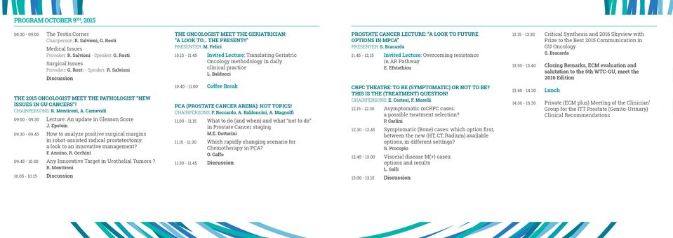 45 How to analyze positive surgical margins in robot-assisted radical prostatectomy: a look to an innovative management? F. Annino, R. Occhini 09.45-10.00 Any Innovative Target in Urothelial Tumors?