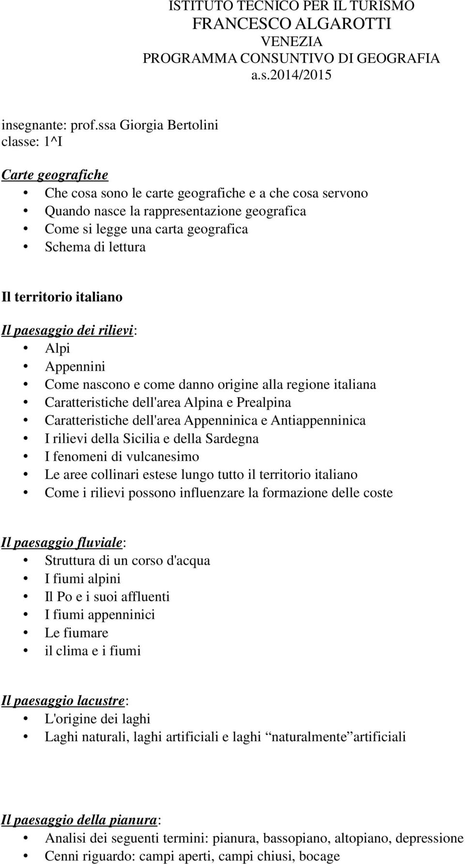 lettura Il territorio italiano Il paesaggio dei rilievi: Alpi Appennini Come nascono e come danno origine alla regione italiana Caratteristiche dell'area Alpina e Prealpina Caratteristiche dell'area