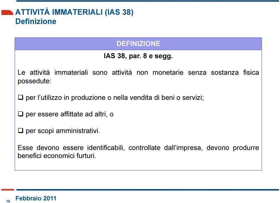 utilizzo in produzione o nella vendita di beni o servizi; per essere affittate ad altri, o per