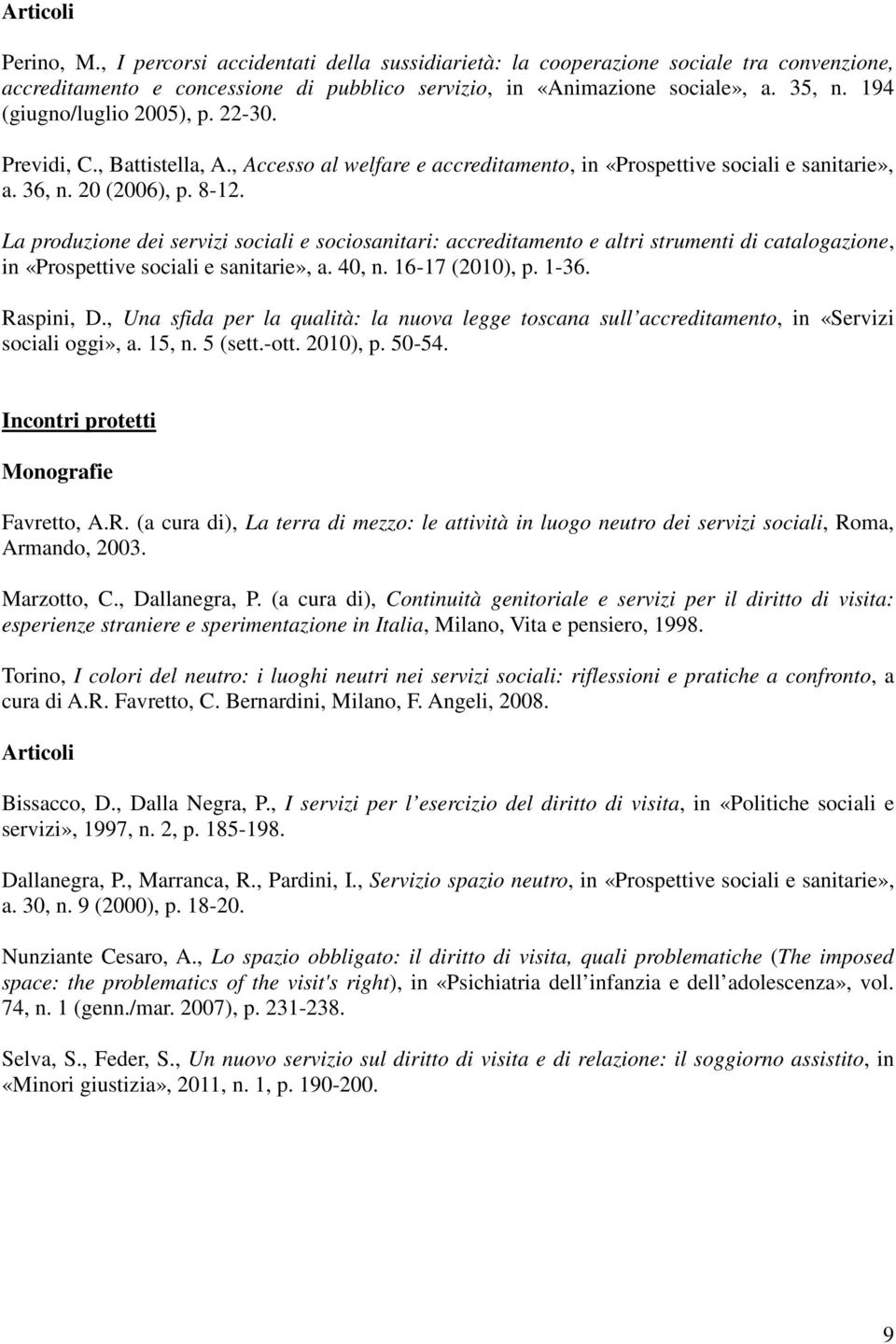 La produzione dei servizi sociali e sociosanitari: accreditamento e altri strumenti di catalogazione, in «Prospettive sociali e sanitarie», a. 40, n. 16-17 (2010), p. 1-36. Raspini, D.