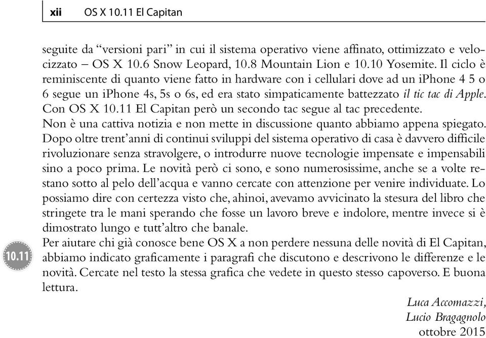 Con OS X 10.11 El Capitan però un secondo tac segue al tac precedente. Non è una cattiva notizia e non mette in discussione quanto abbiamo appena spiegato.