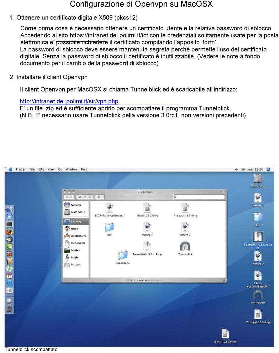 it/ict con le credenziali solitamente usate per la posta elettronica e' possibile richiedere il certificato compilando l'apposito 'form'.