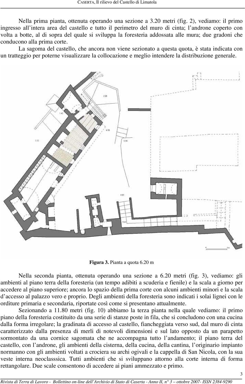 mura; due gradoni che conducono alla prima corte.