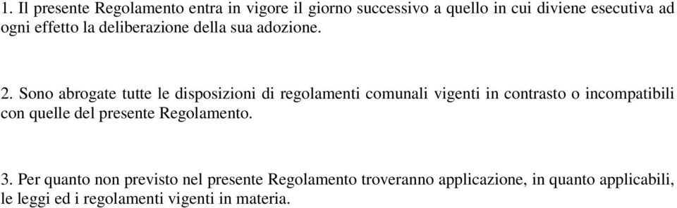 Sono abrogate tutte le disposizioni di regolamenti comunali vigenti in contrasto o incompatibili con quelle