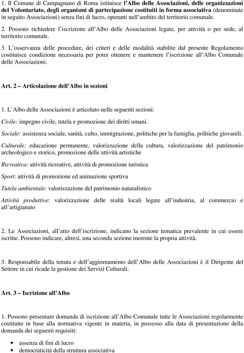 Possono richiedere l iscrizione all Albo delle Associazioni legate, per attività o per sede, al territorio comunale. 3.