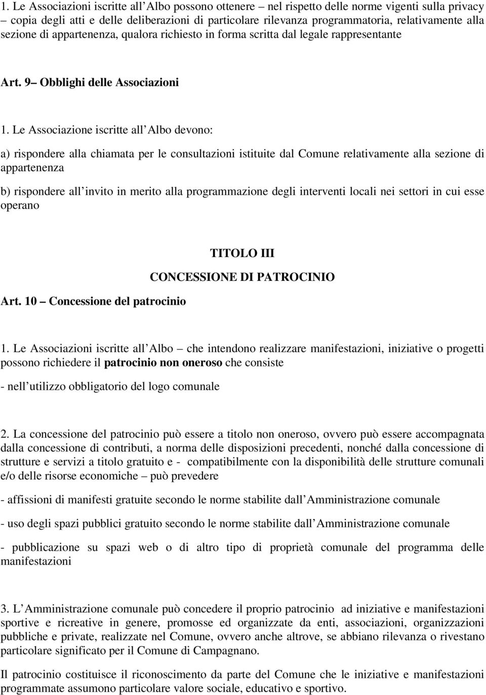 Le Associazione iscritte all Albo devono: a) rispondere alla chiamata per le consultazioni istituite dal Comune relativamente alla sezione di appartenenza b) rispondere all invito in merito alla