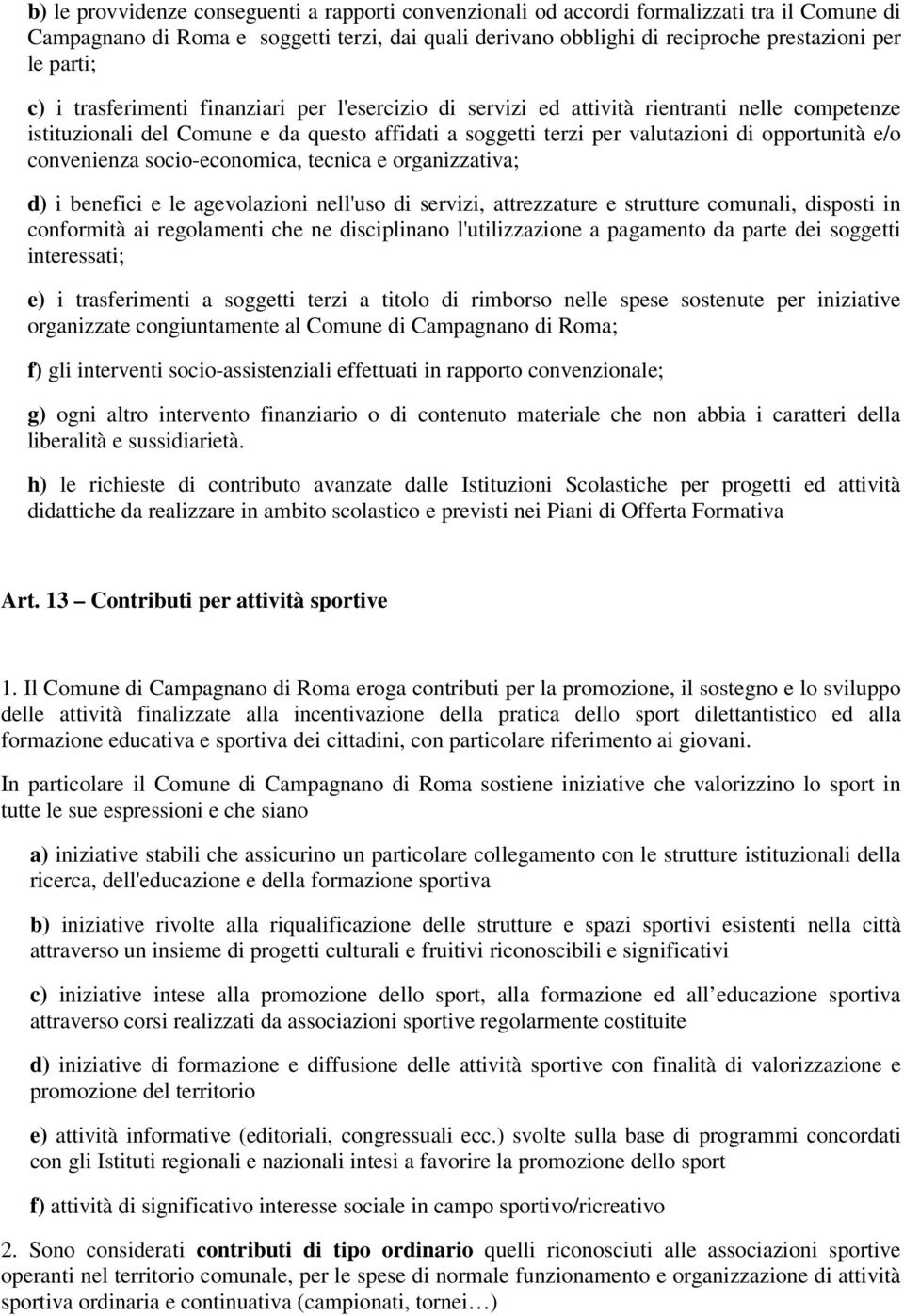 e/o convenienza socio-economica, tecnica e organizzativa; d) i benefici e le agevolazioni nell'uso di servizi, attrezzature e strutture comunali, disposti in conformità ai regolamenti che ne