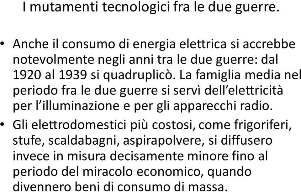 La famiglia media nel periodo fra le due guerre si servì dell elettricità per l illuminazione e per gli apparecchi