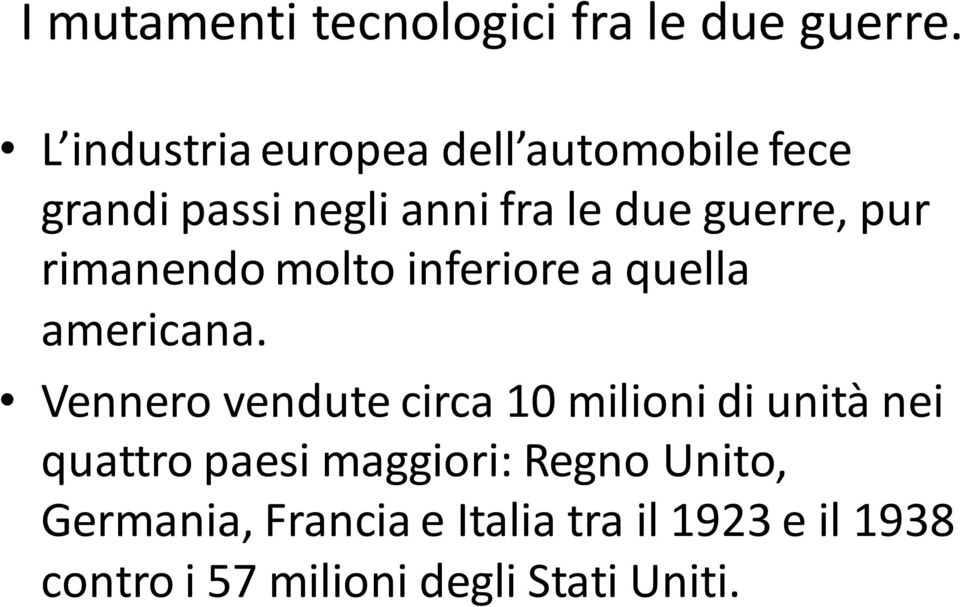 Vennero vendute circa 10 milioni di unità nei quattro paesi maggiori: Regno