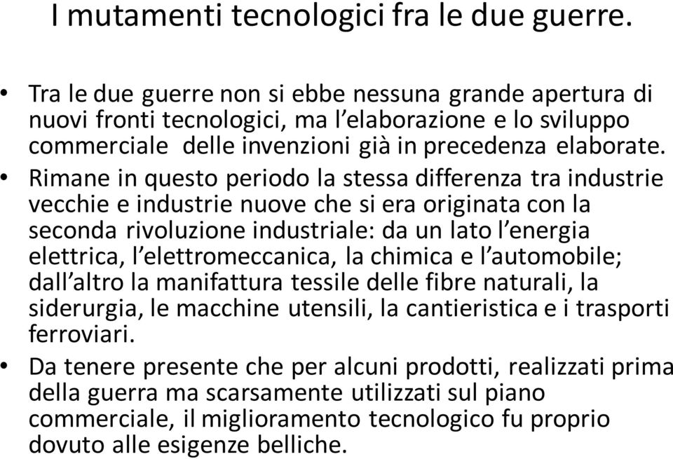 elettromeccanica, la chimica e l automobile; dall altro la manifattura tessile delle fibre naturali, la siderurgia, le macchine utensili, la cantieristica e i trasporti ferroviari.