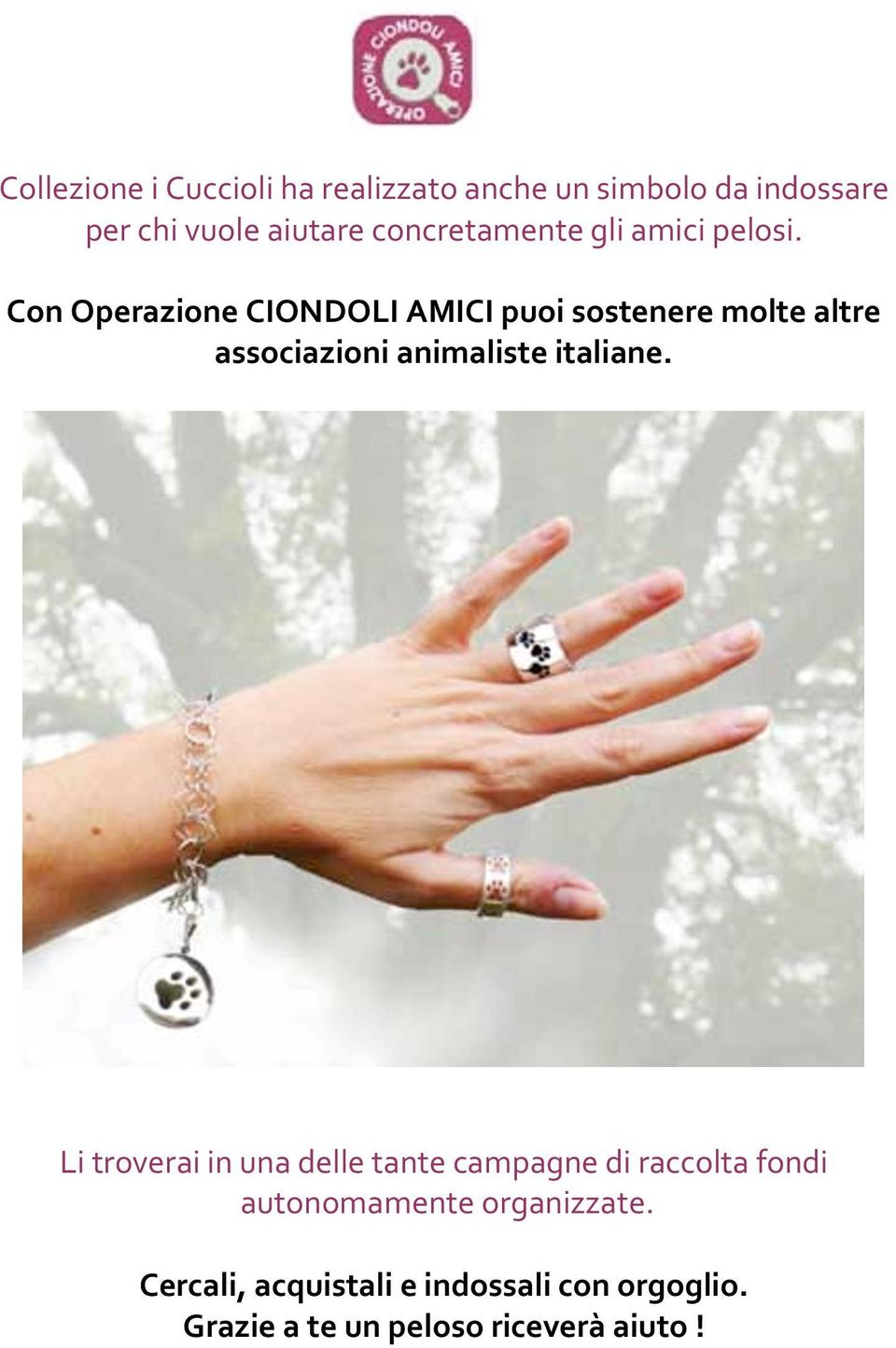 Con Operazione CIONDOLI AMICI puoi sostenere molte altre associazioni animaliste italiane.