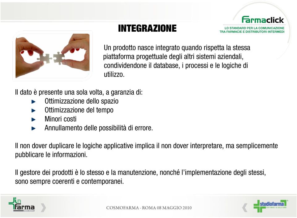 Un prodotto nasce integrato quando rispetta la stessa piattaforma progettuale degli altri sistemi aziendali, condividendone il database, i processi e