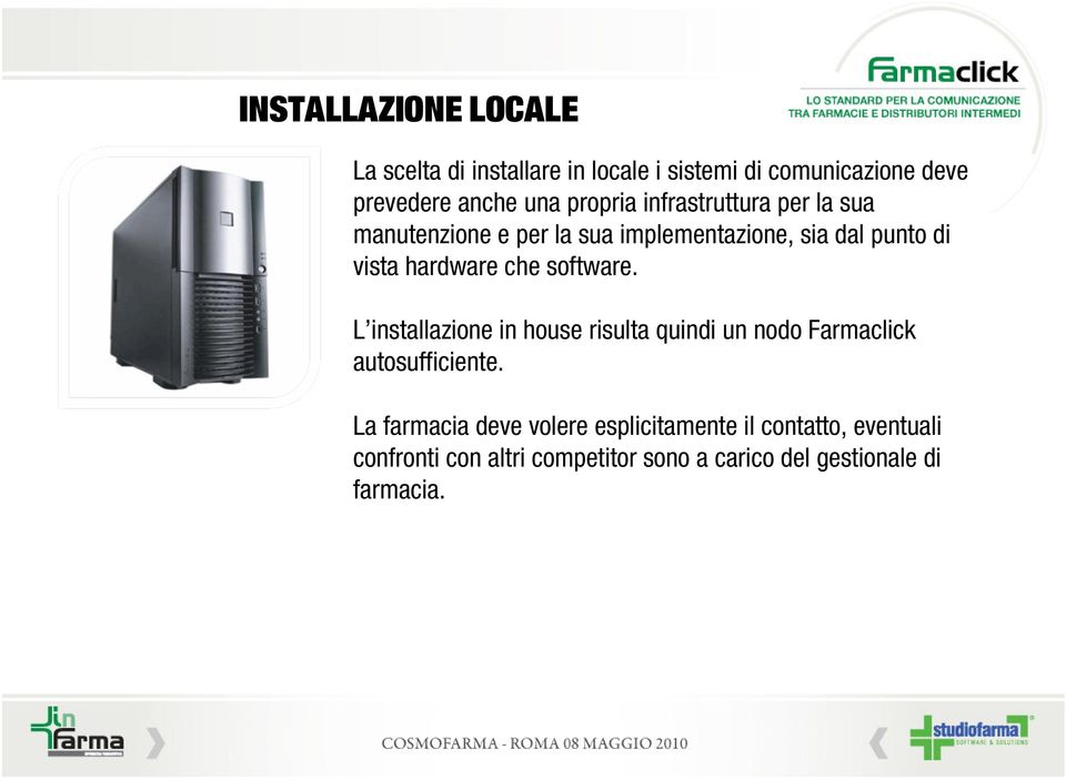 che software. L installazione in house risulta quindi un nodo Farmaclick autosufficiente.