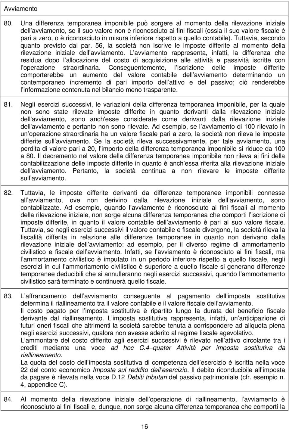 o è riconosciuto in misura inferiore rispetto a quello contabile). Tuttavia, secondo quanto previsto dal par.