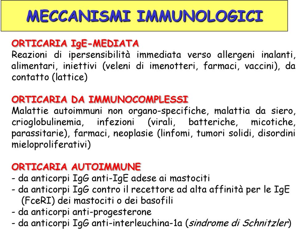 parassitarie), farmaci, neoplasie (linfomi, tumori solidi, disordini mieloproliferativi) ORTICARIA AUTOIMMUNE - da anticorpi IgG anti-ige adese ai mastociti - da anticorpi IgG