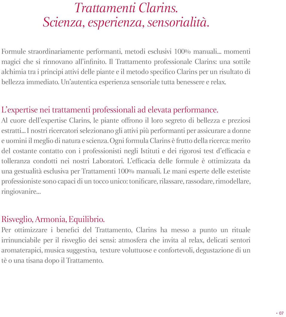 Un autentica esperienza sensoriale tutta benessere e relax. L expertise nei trattamenti professionali ad elevata performance.