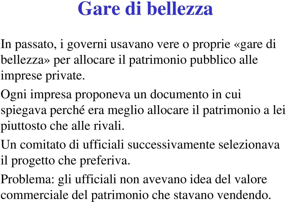 Ogni impresa proponeva un documento in cui spiegava perché era meglio allocare il patrimonio a lei piuttosto