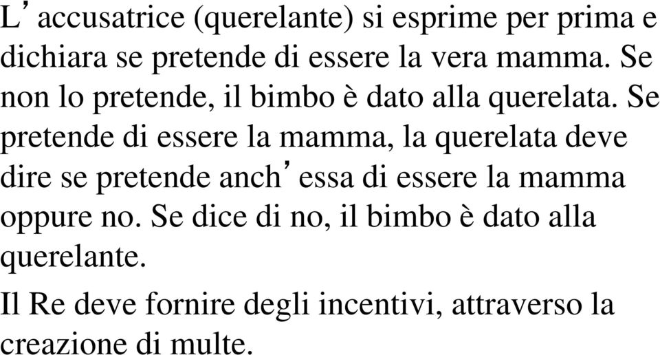 Se pretende di essere la mamma, la querelata deve dire se pretende anch essa di essere la