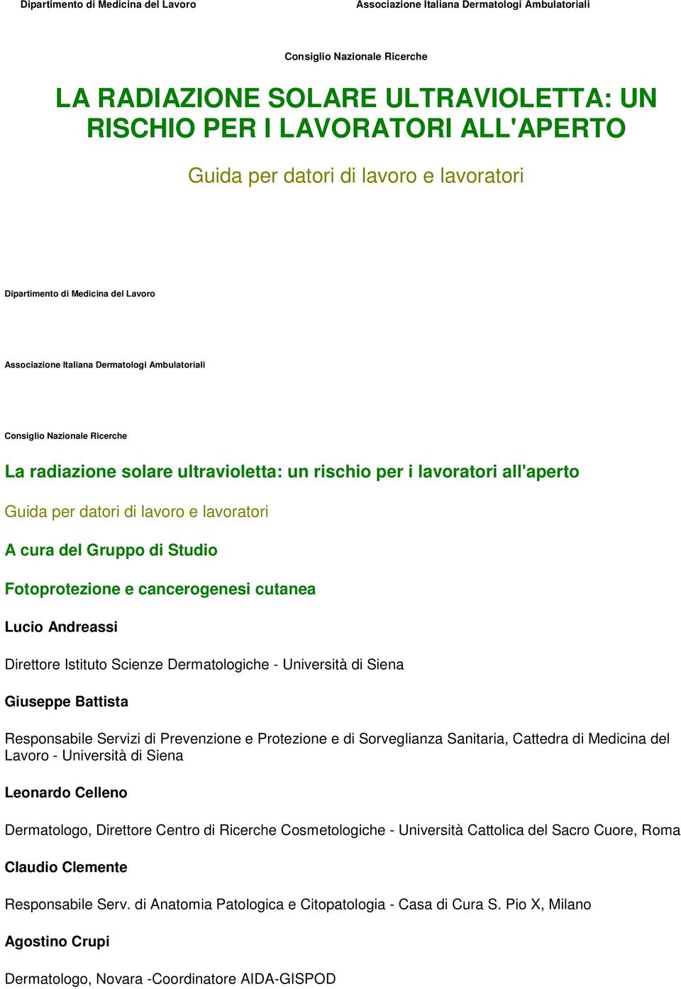 lavoratori all'aperto Guida per datori di lavoro e lavoratori A cura del Gruppo di Studio Fotoprotezione e cancerogenesi cutanea Lucio Andreassi Direttore Istituto Scienze Dermatologiche - Università