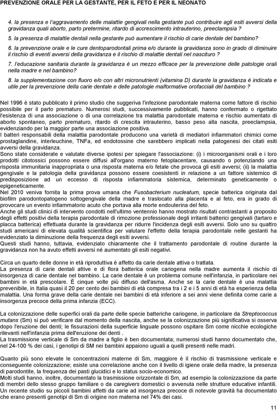 preeclampsia? 5. la presenza di malattie dentali nella gestante può aumentare il rischio di carie dentale del bambino? 6.