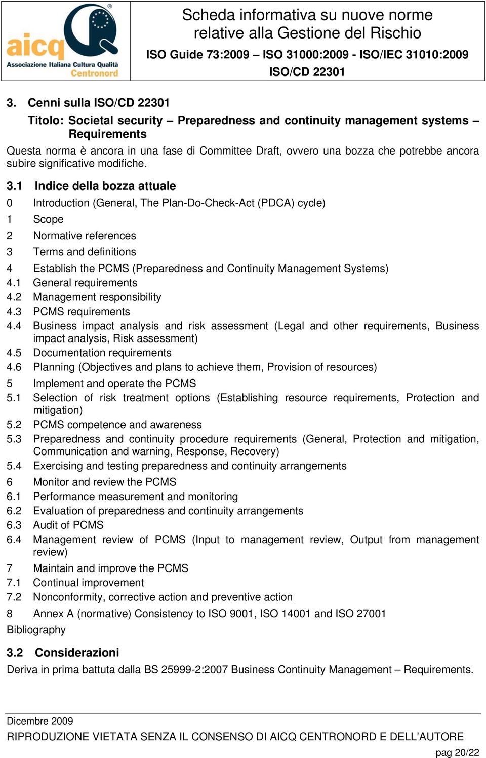 1 Indice della bozza attuale 0 Introduction (General, The Plan-Do-Check-Act (PDCA) cycle) 1 Scope 2 Normative references 3 Terms and definitions 4 Establish the PCMS (Preparedness and Continuity