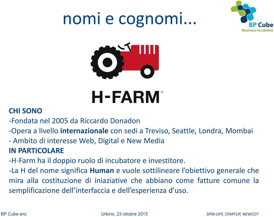 Londra, Mombai - Ambito di interesse Web, Digital e New Media IN PARTICOLARE -H-Farm ha il doppio ruolo di