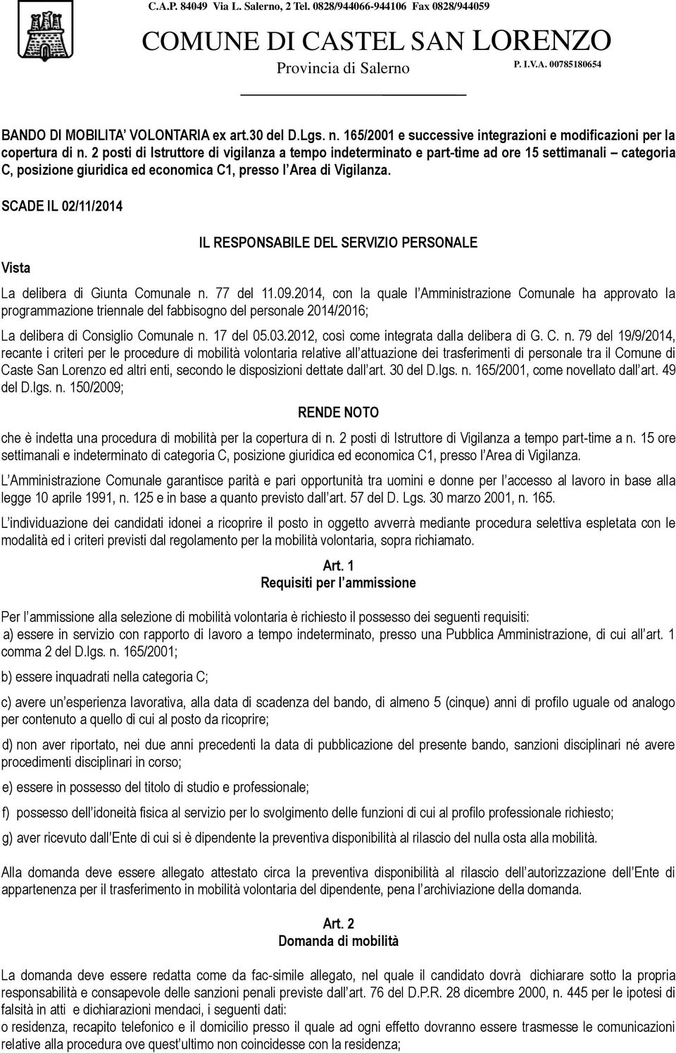 2 posti di Istruttore di vigilanza a tempo indeterminato e part-time ad ore 15 settimanali categoria C, posizione giuridica ed economica C1, presso l Area di Vigilanza.