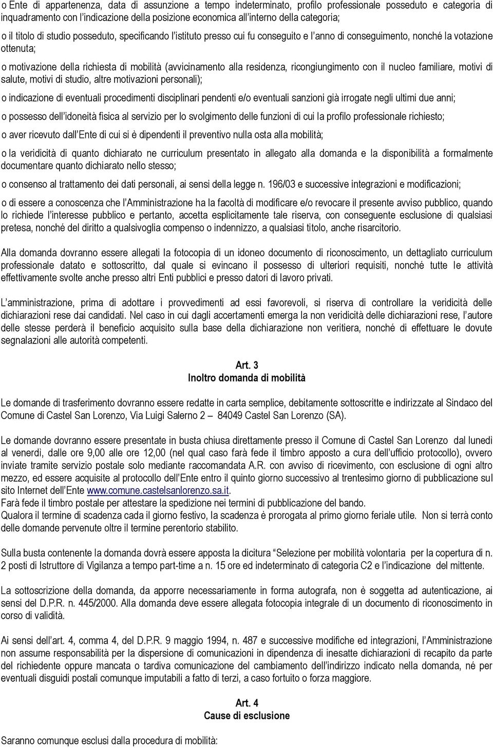 alla residenza, ricongiungimento con il nucleo familiare, motivi di salute, motivi di studio, altre motivazioni personali); o indicazione di eventuali procedimenti disciplinari pendenti e/o eventuali