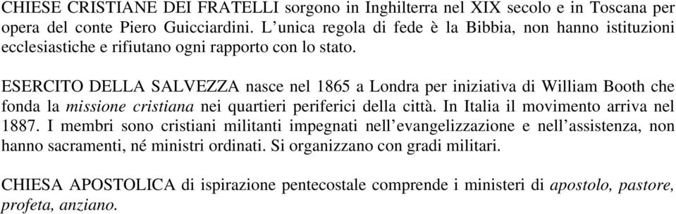 ESERCITO DELLA SALVEZZA nasce nel 1865 a Londra per iniziativa di William Booth che fonda la missione cristiana nei quartieri periferici della città.