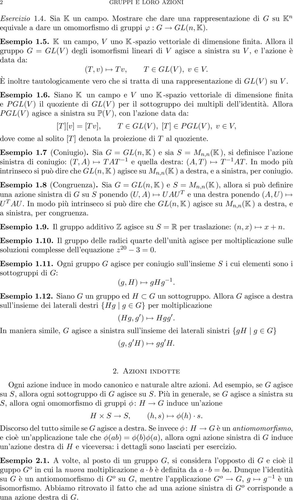 È inoltre tautologicamente vero che si tratta di una rappresentazione di GL(V ) su V. Esempio 1.6.