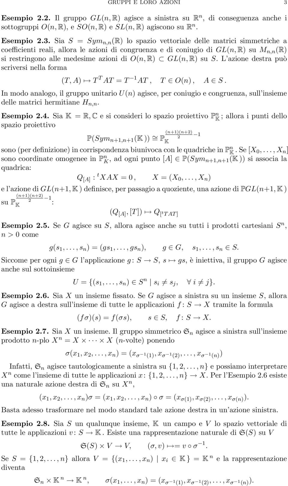 Sia S = Sym n,n (R) lo spazio vettoriale delle matrici simmetriche a coefficienti reali, allora le azioni di congruenza e di coniugio di GL(n, R) su M n,n (R) si restringono alle medesime azioni di