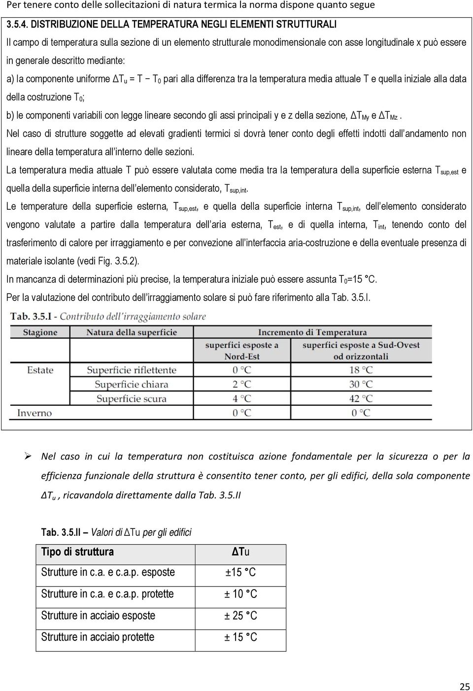 mediante: a) la componente uniforme ΔT u = T T 0 pari alla differenza tra la temperatura media attuale T e quella iniziale alla data della costruzione T 0 ; b) le componenti variabili con legge