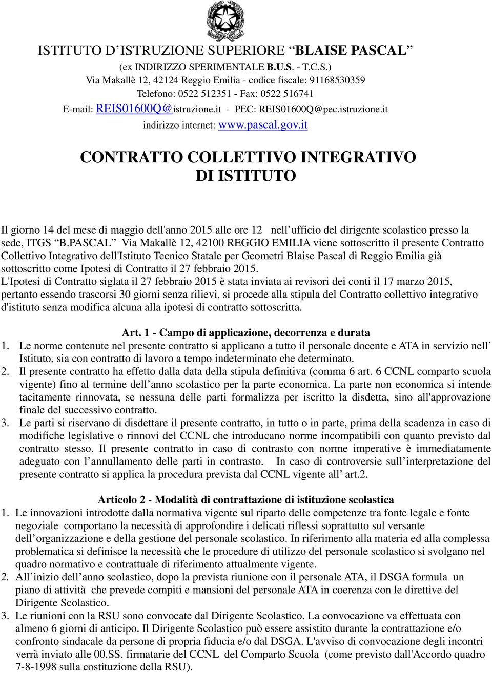 it CONTRATTO COLLETTIVO INTEGRATIVO DI ISTITUTO Il giorno 14 del mese di maggio dell'anno 2015 alle ore 12 nell ufficio del dirigente scolastico presso la sede, ITGS B.