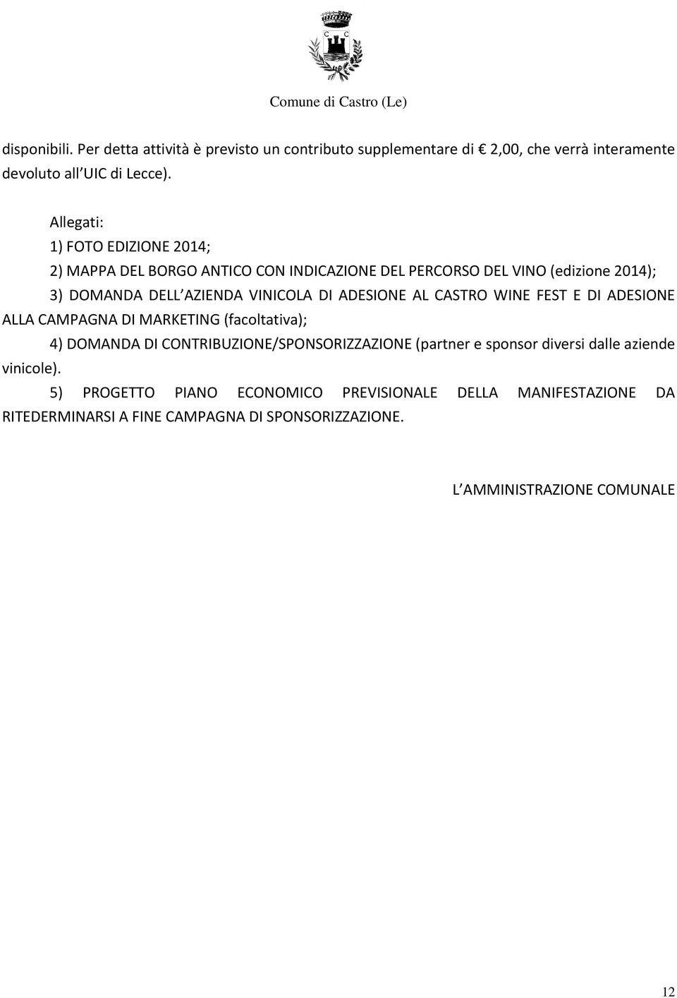 ADESIONE AL CASTRO WINE FEST E DI ADESIONE ALLA CAMPAGNA DI MARKETING (facoltativa); 4) DOMANDA DI CONTRIBUZIONE/SPONSORIZZAZIONE (partner e sponsor