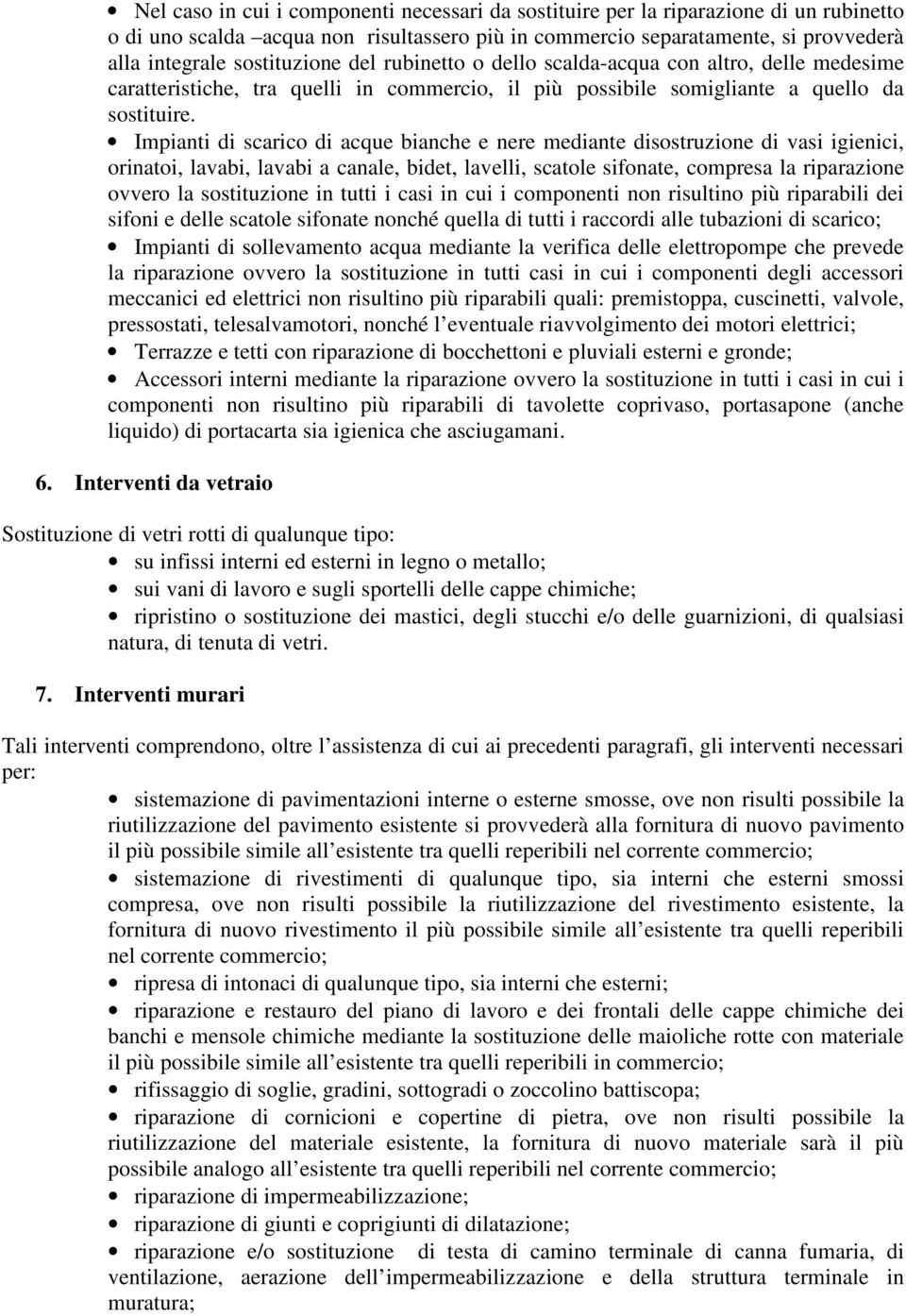 Impianti di scarico di acque bianche e nere mediante disostruzione di vasi igienici, orinatoi, lavabi, lavabi a canale, bidet, lavelli, scatole sifonate, compresa la riparazione ovvero la