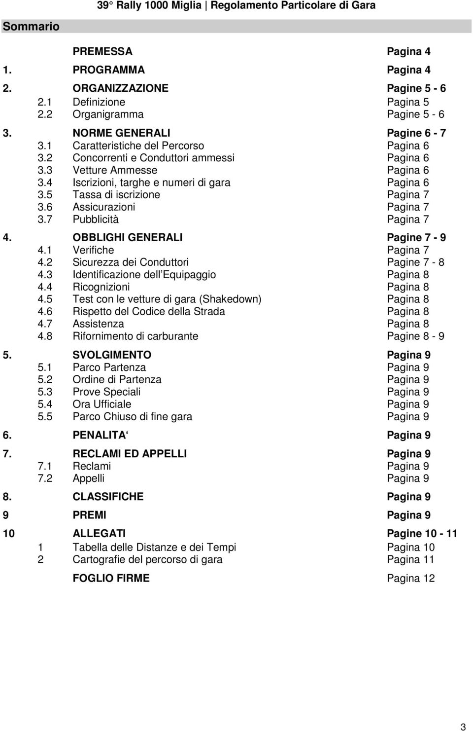 6 Assicurazioni Pagina 7 3.7 Pubblicità Pagina 7 4. OBBLIGHI GENERALI Pagine 7-9 4.1 Verifiche Pagina 7 4.2 Sicurezza dei Conduttori Pagine 7-8 4.3 Identificazione dell Equipaggio Pagina 8 4.