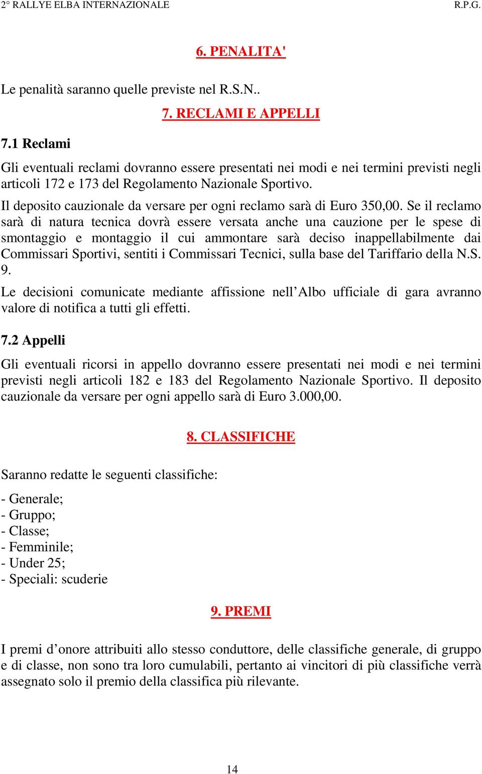 Il deposito cauzionale da versare per ogni reclamo sarà di Euro 350,00.